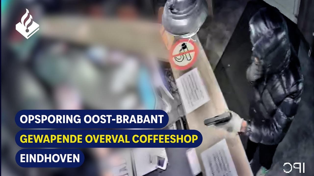 Gewapende Overval Coffeeshop | Eindhoven | Opsporing Oost-Brabant