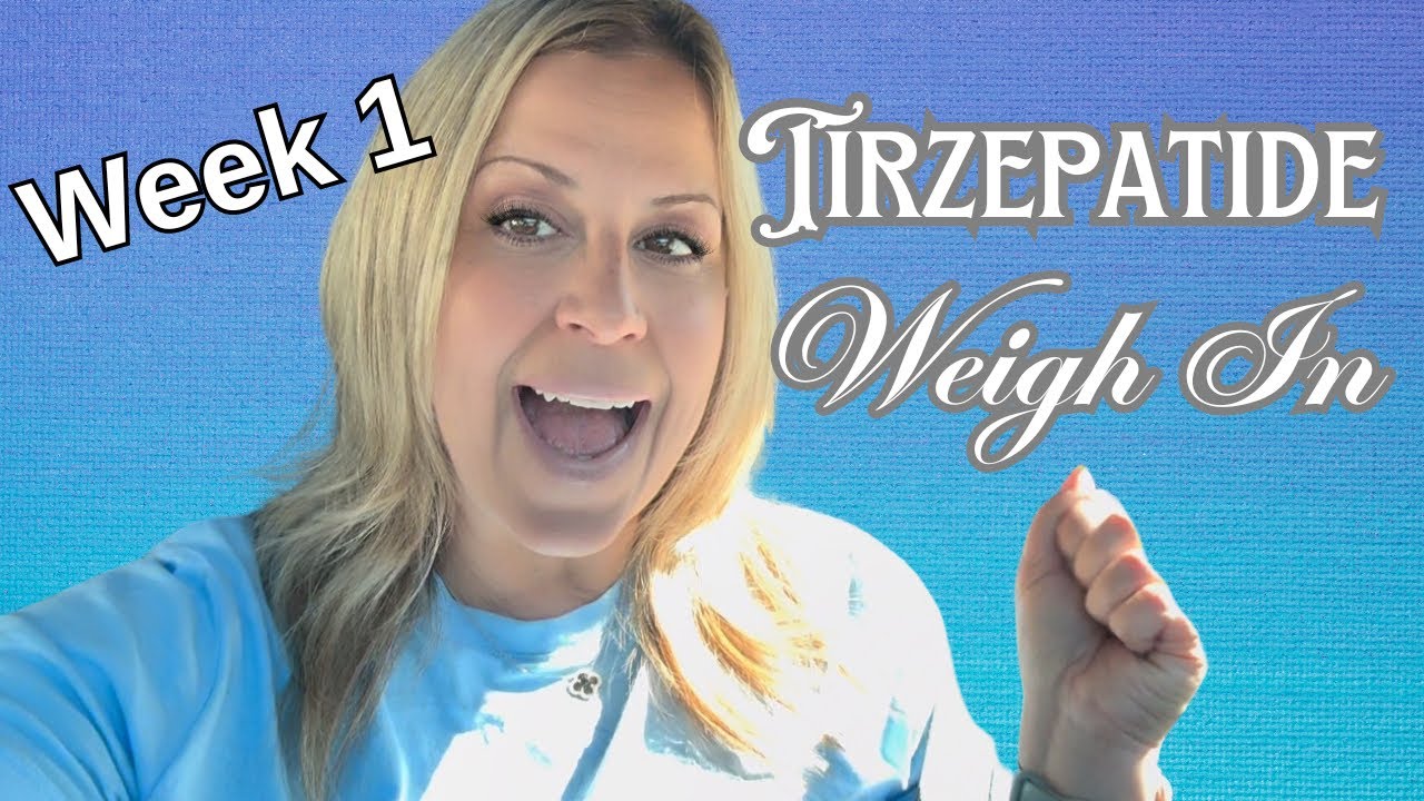 TIRZEPATIDE WEIGH IN WEEK 1