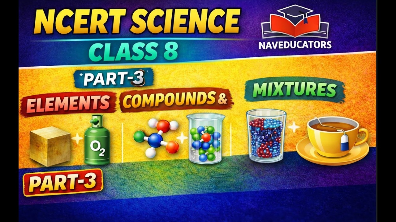 Class 8 Science Chapter 8 Part-3 (LAST) | Elements, Compounds & Mixtures | NCERT Explained