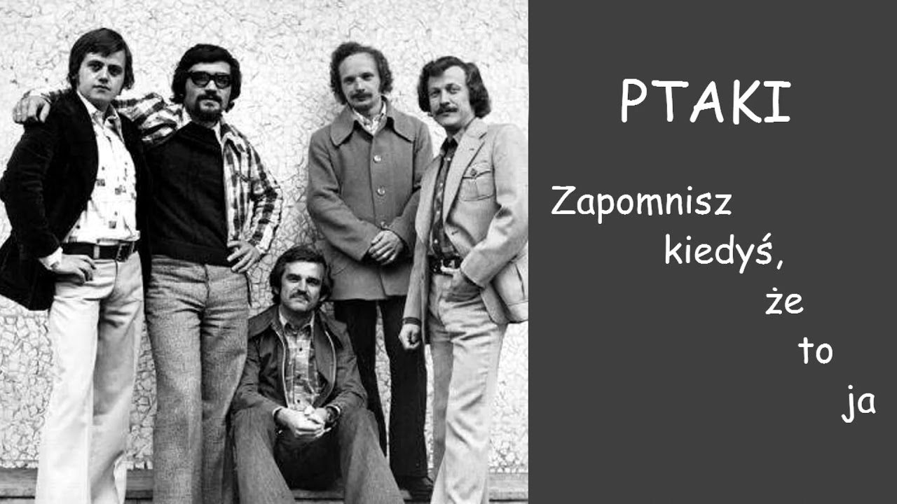 Zespół Ptaki - Zapomnisz kiedyś, że to ja