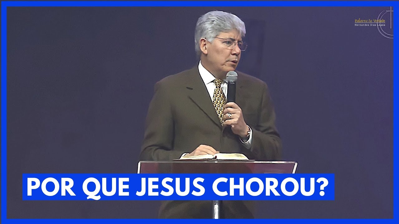 POR QUE JESUS CHOROU? - Hernandes Dias Lopes