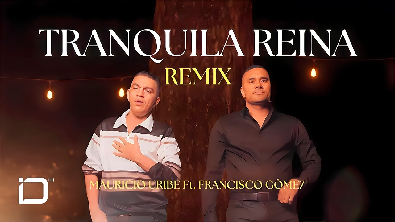 Tranquila Reina (Remix) - Mauricio Uribe Ft. Francisco Gómez 