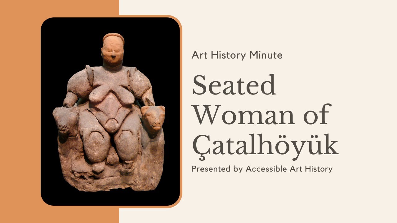 Art History Minute: Seated Woman of Çatalhöyük