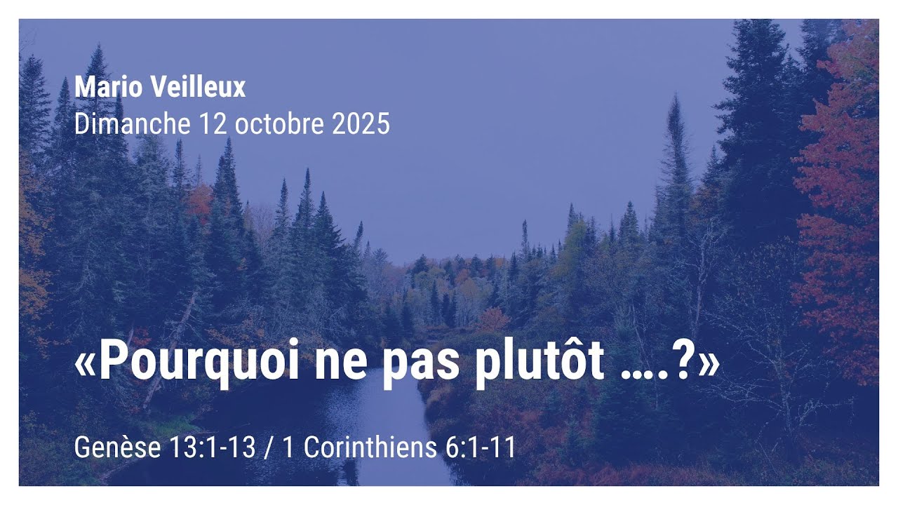 «Pourquoi ne pas plutôt ….?» - Genèse 13:1-13 / 1 Corinthiens 6:1-11