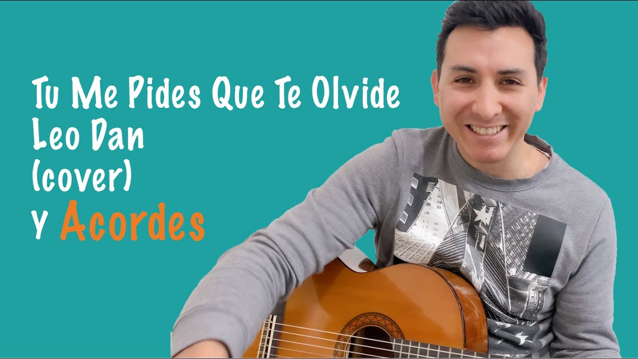 Tu Me Pides Que Te Olvide - Leo Dan (Cover) - Acordes