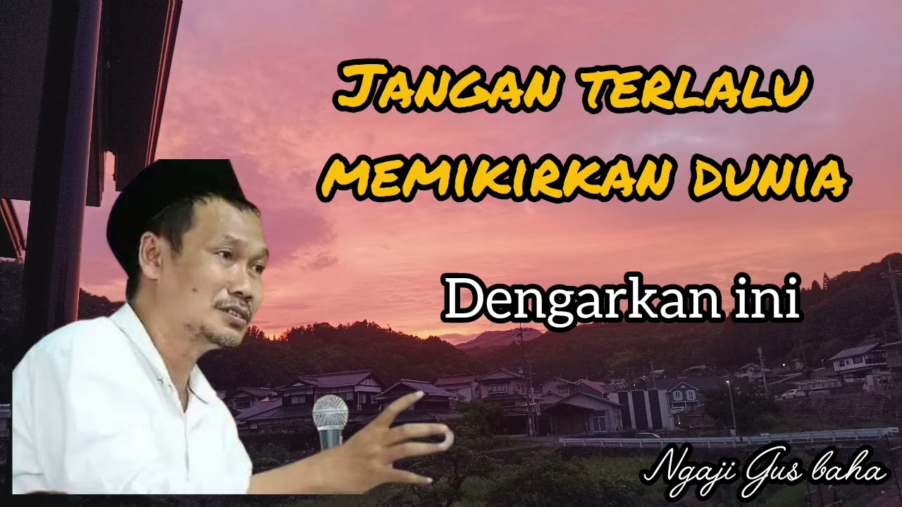 Jangan terlalu memikirkan dunia ngaji Gus baha 