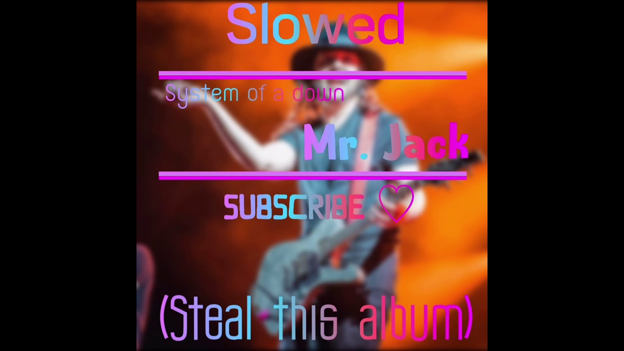 Mr. Jack slowed- System Of a Down