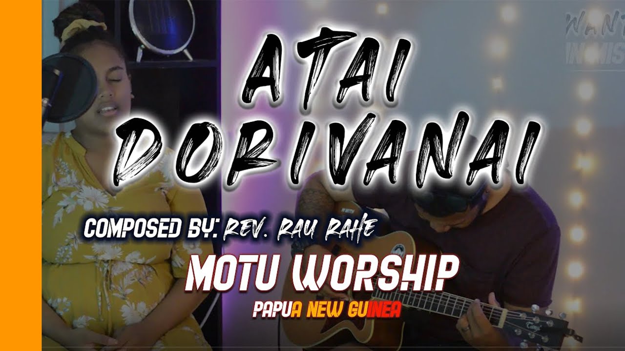 Atai Dorivanai by Daure and Fane Moses Written by Rev. Rau Rahe (Motu - Papua New Guinea)