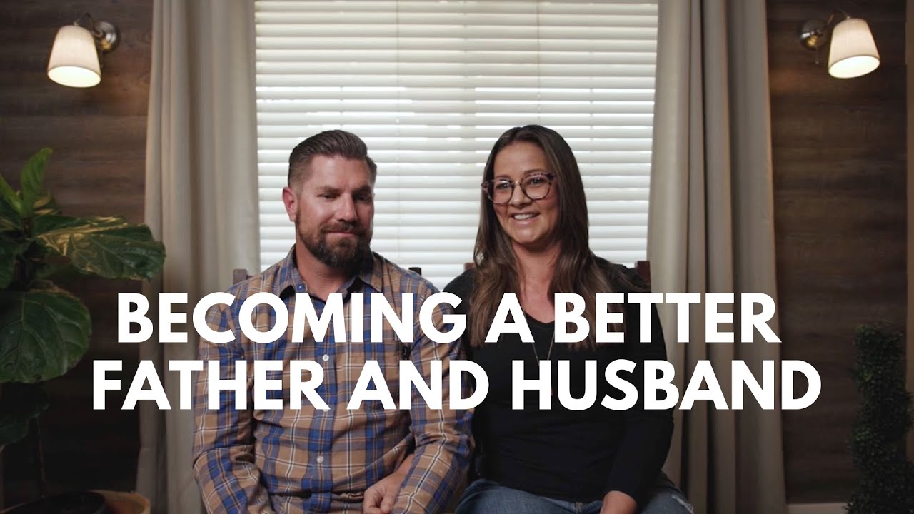 Becoming a Better Father and Husband
