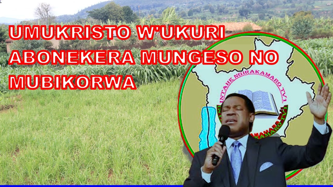 UMUKRISTO W'UKURI ABONEKERA MUNGESO MUBIKORWA  NO MUVYAMWA YAMIRA BAENZIWE