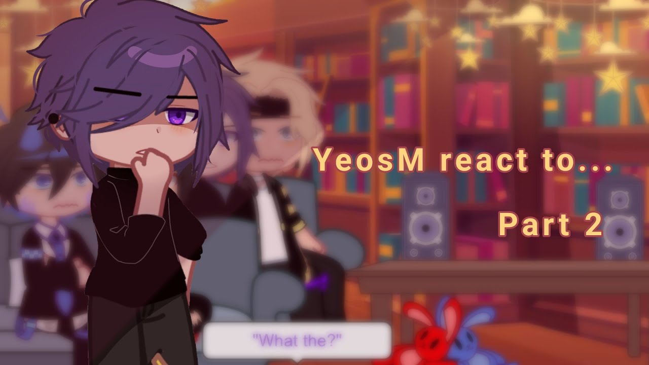 YeosM Character React [] Part 2