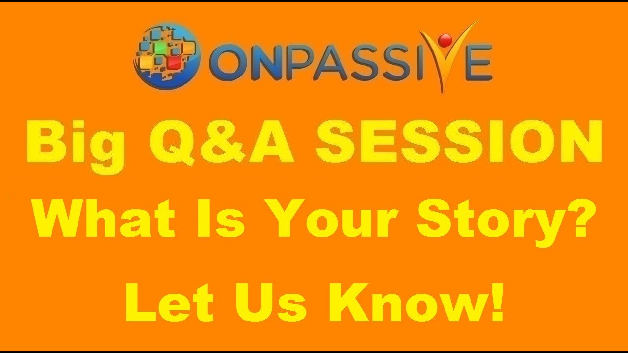 #ONPASSIVE 🔷 BIG Q&A SESSION 🔷 What Is Your Story? 🔷