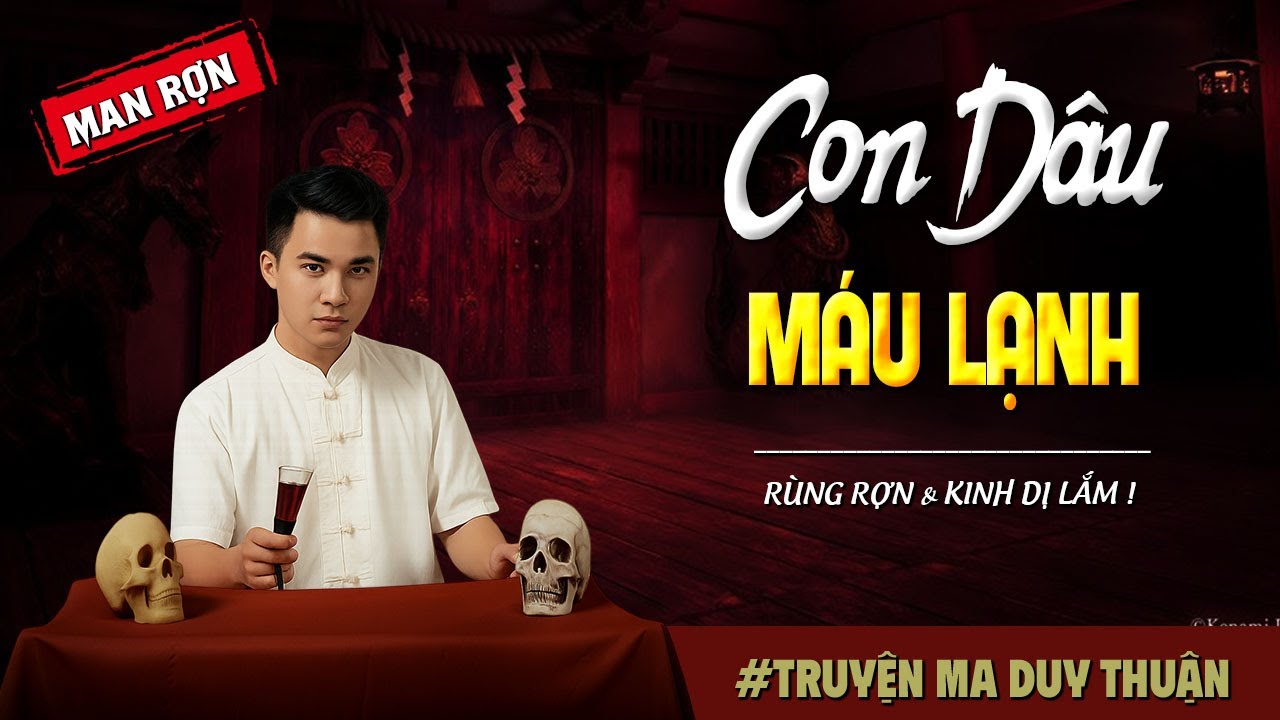 Truyện Ma: CON DÂU MÁU LẠNH I MC Duy Thuận kể truyện ma kinh dị có thật run sợ