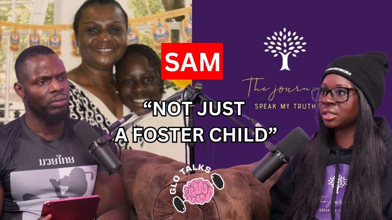 SAM - NOT JUST A FOSTER CHILD [GloTalks Ep45]