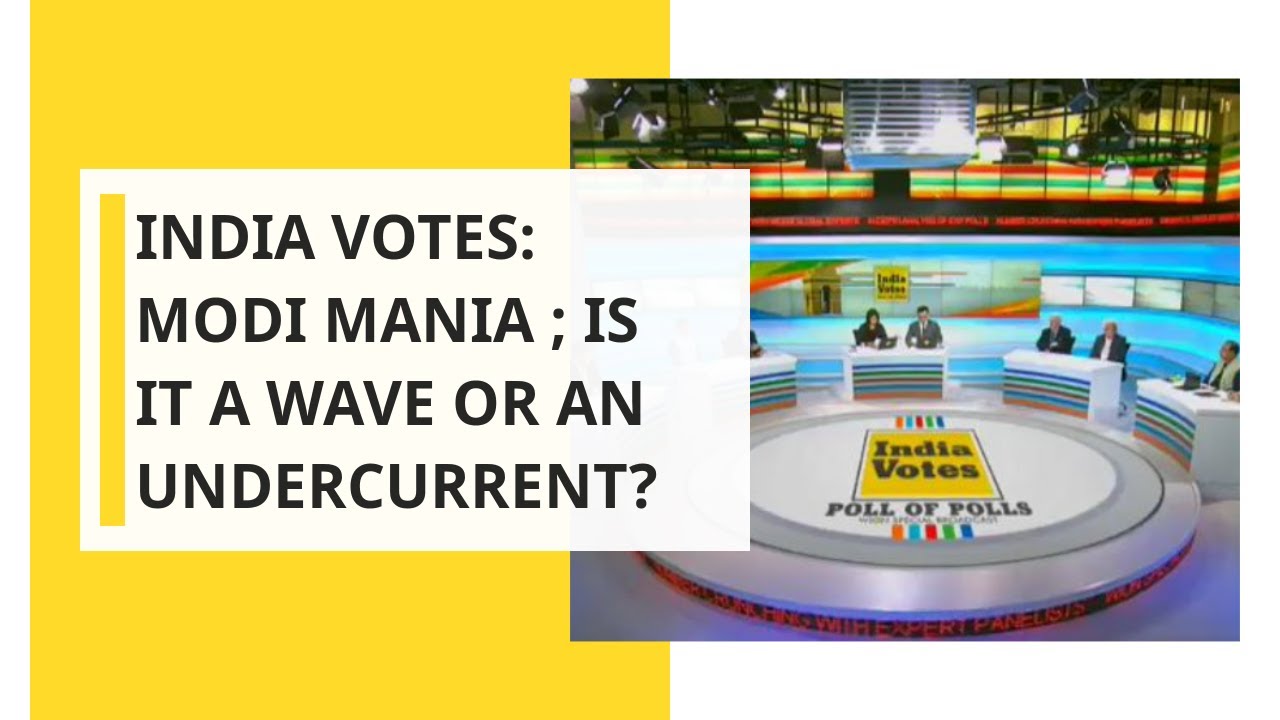 India Votes: Exit Polls 2019; Modi Mania - A Wave or An Undercurrent
