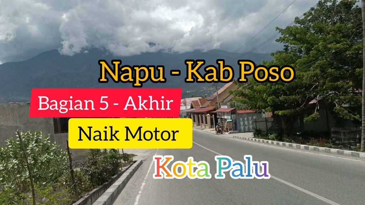 Pertama Kali - Naik Motor - Wuasa Napu Kabupaten Poso ke Kota Palu (Bagian 5 - Akhir)