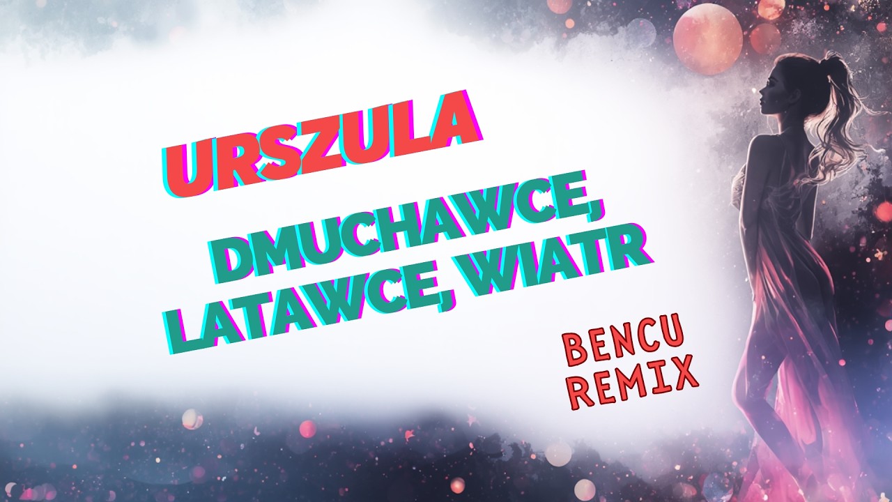 URSZULA   Dmuchawce, latawce, wiatr BENCU REMIX