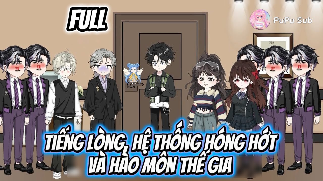 Full Version|| Tiếng lòng, hệ thống hóng hớt và hào môn thế gia | || PuPu Sub