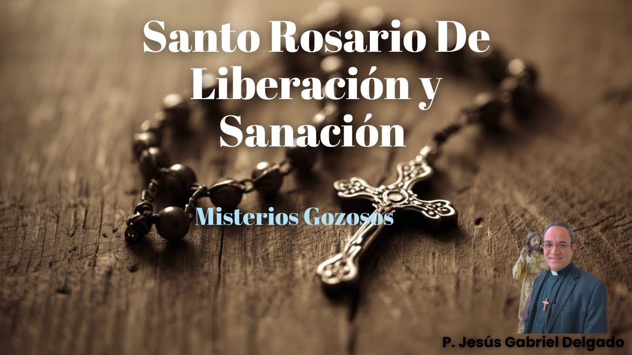 Santo Rosario de Liberación y Sanación . Misterios Gozosos.