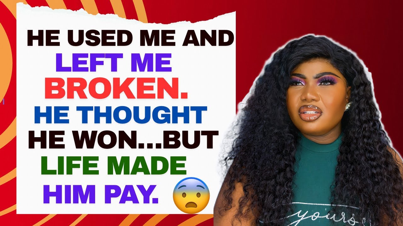 HE USED ME AND LEFT ME BROKEN. HE THOUGHT HE WON..BUT LIFE MAD HIM PAY.