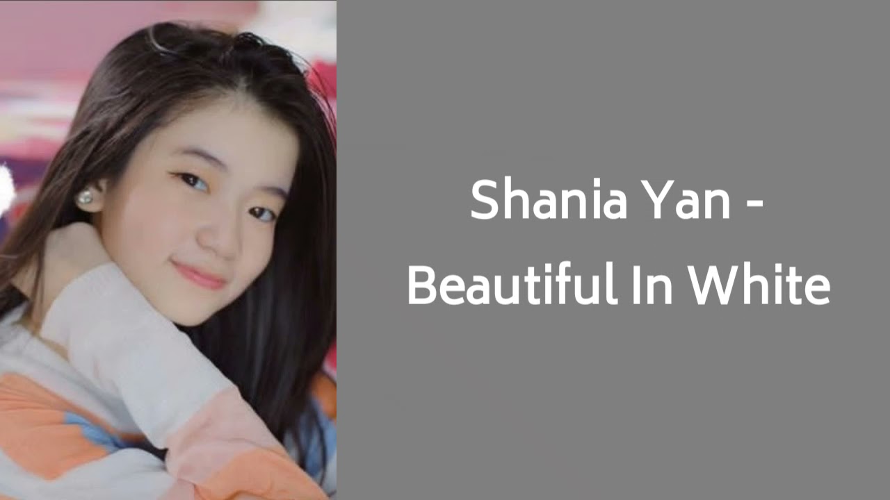 SHANIA YAN - BEAUTIFUL IN WHITE (COVER) Lyrics