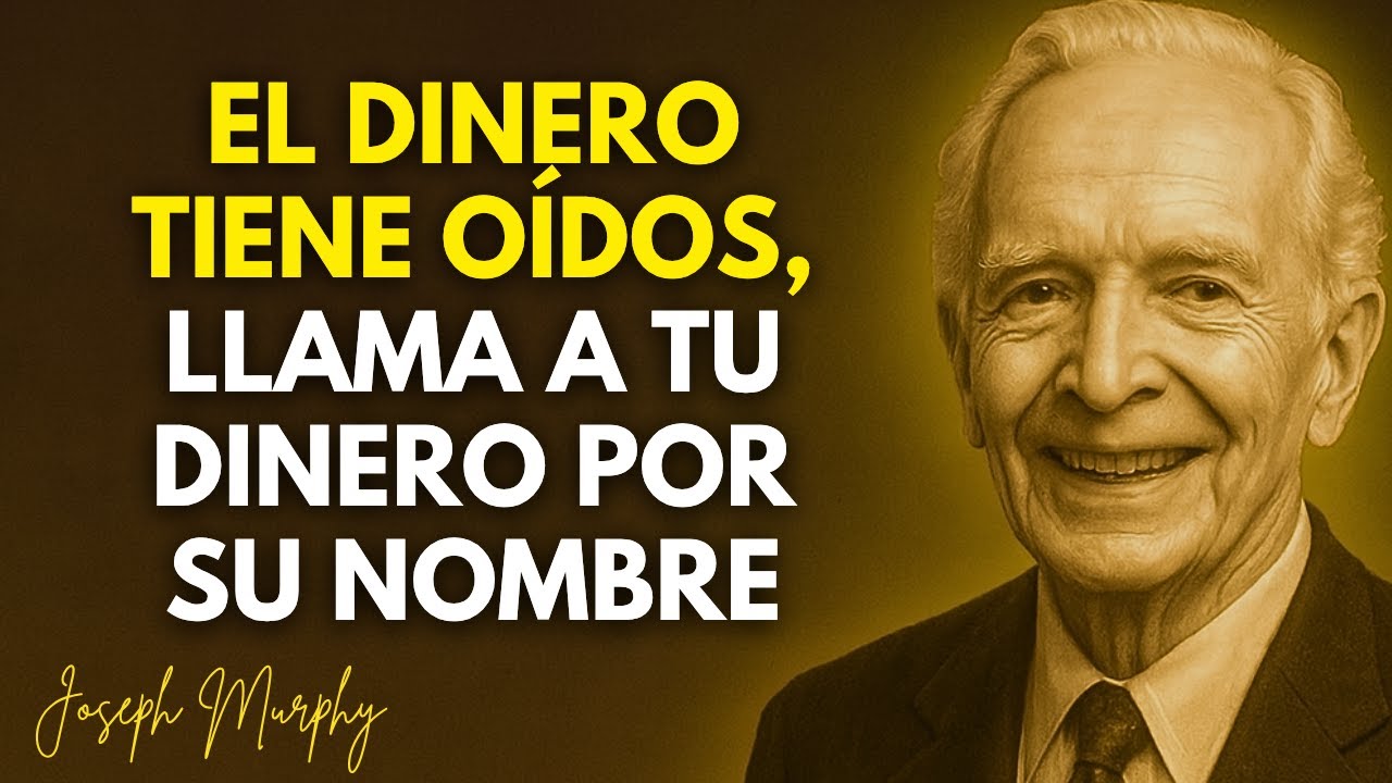 Llama a Tu Dinero por Su Nombre — El Universo Obedece al Instante Cuando Hablas - Joseph Murphy