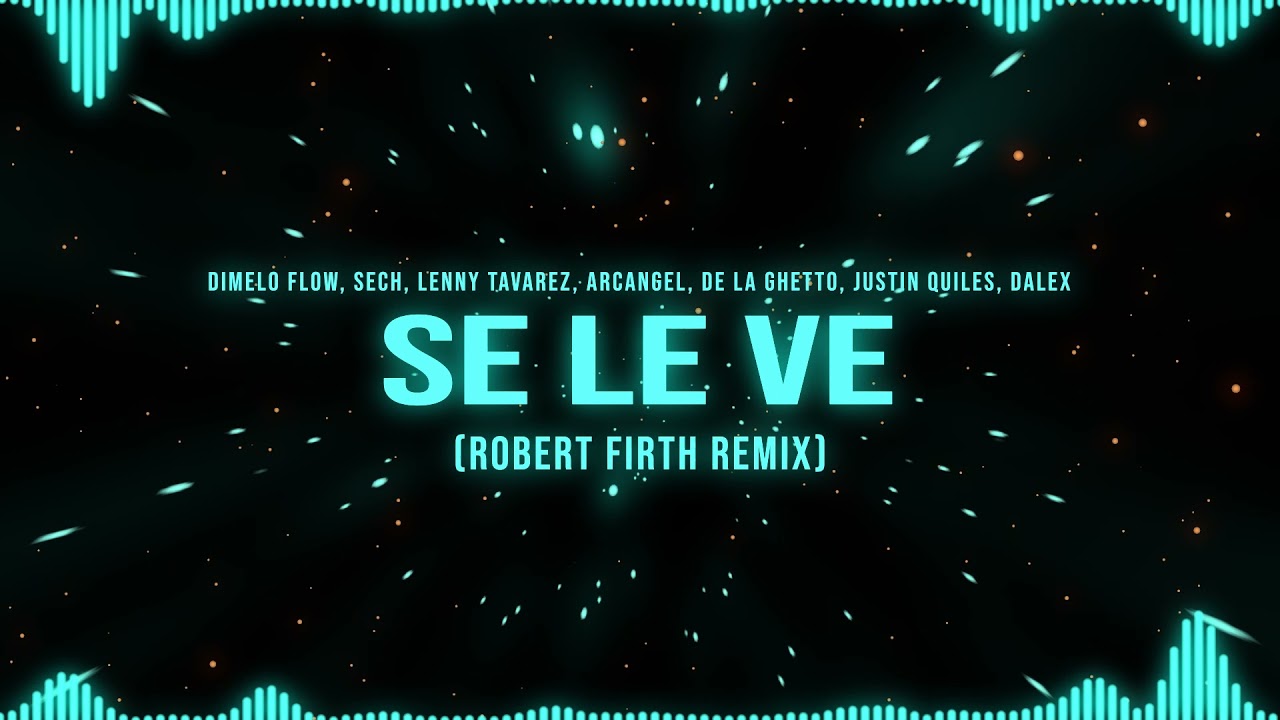 SE LE VE (Robert Firth Remix) - Dimelo Flow, Sech, Arcangel, De La Ghetto, Justin Quiles