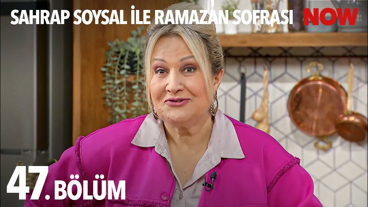 Sahrap Soysal ile Ramazan Sofrası 47. Bölüm