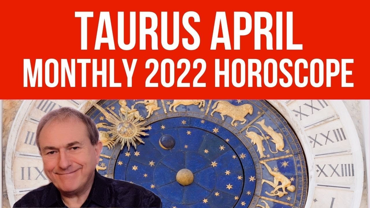 Taurus April 2022 Monthly Horoscope & Astrology