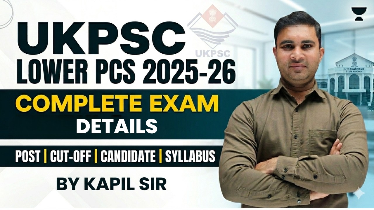 UKPSC Lower PCS 2025-26: Complete Exam Details | Post, Cut-off, Candidate Profile | By Kapil Sir
