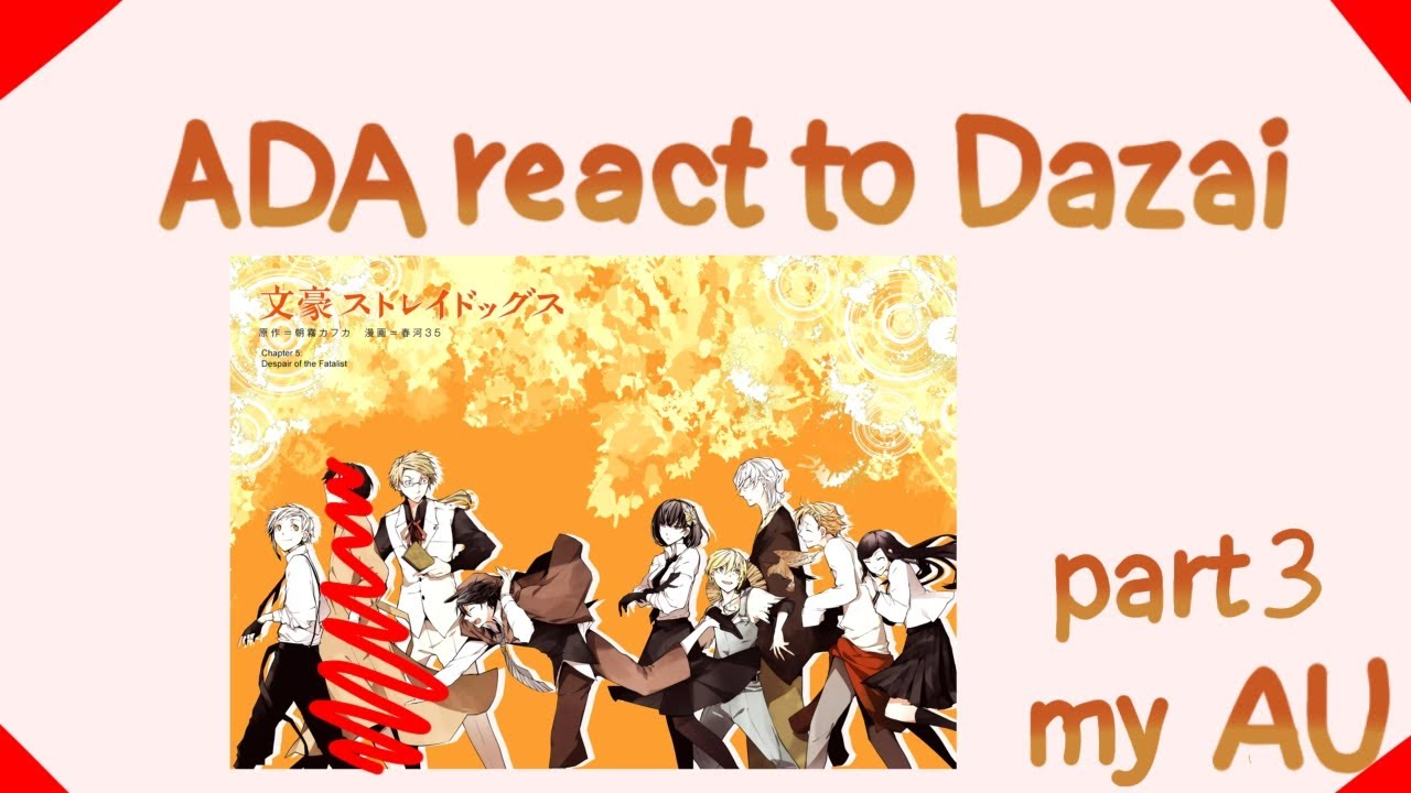 ADA react to Dazai/Chuuya/Soukoku II dazai angst II part3/3 II Original