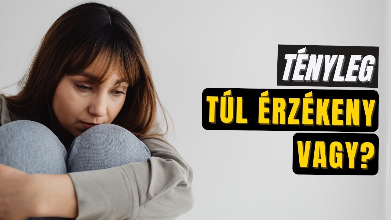 Tényleg túl érzékeny vagy?