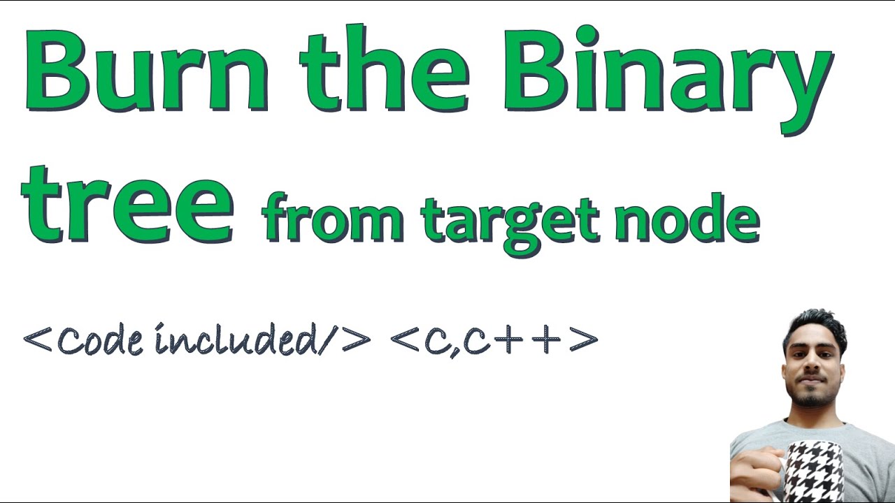 Burn the Binary tree from Target Node | Code included | C++