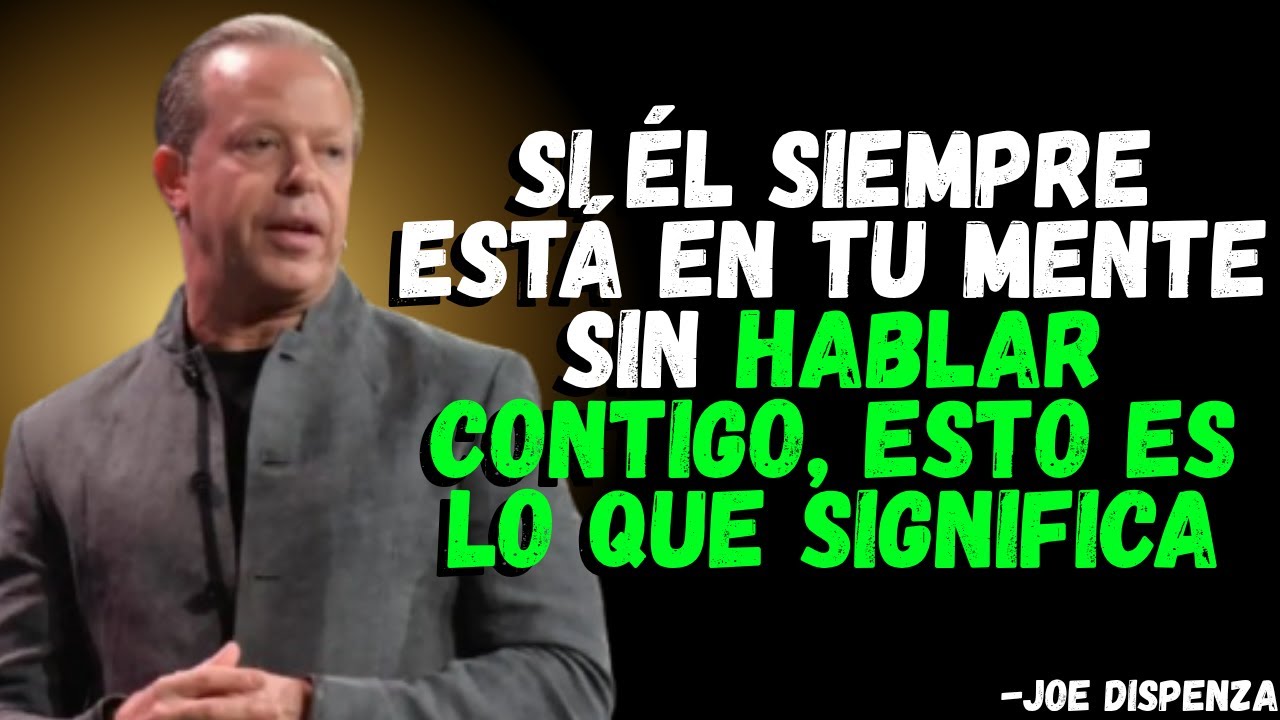 Si él siempre está en tu mente sin hablar contigo, ESTO es lo que significa | Joe Dispenza