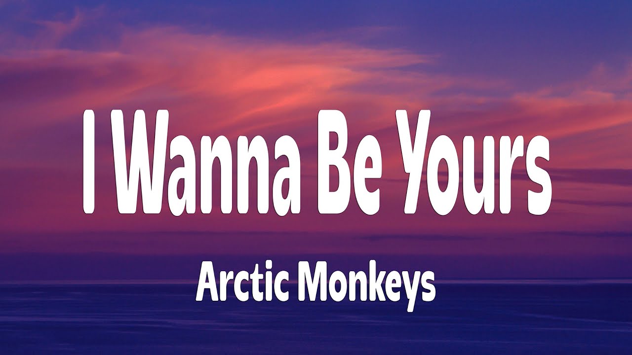 Arctic Monkeys - I Wanna Be Yours