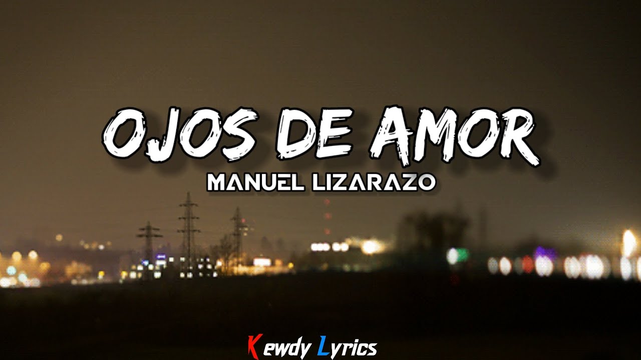 Manuel Lizarazo - Ojos de Amor (Letras)