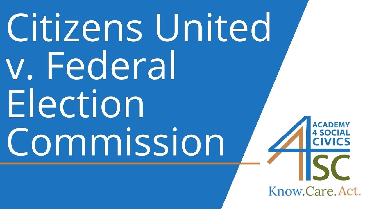 Citizens United v. Federal Election Commission (2010): Supreme Court Cases Series | Academy 4 So...