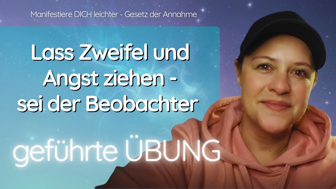 Manifestieren | Übung | Lass Zweifel und Angst ziehen -  werde zum Beobachter