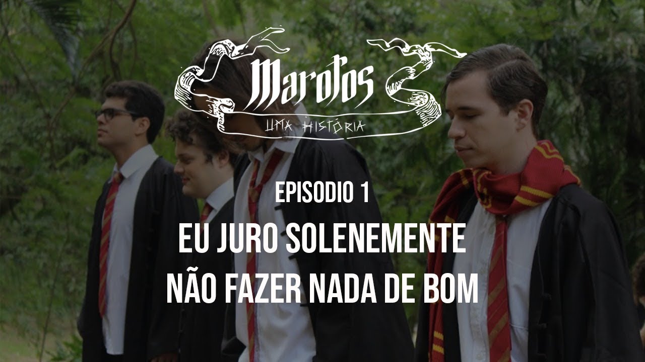 Marotos: Uma História | EPISÓDIO 1 - Eu Juro Solenemente Não Fazer Nada De Bom