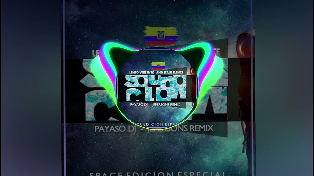 Payaso dj - Jeferson Rmx PRESENTAN - Souno Clow Space - Lento Violento Ecuador 2024