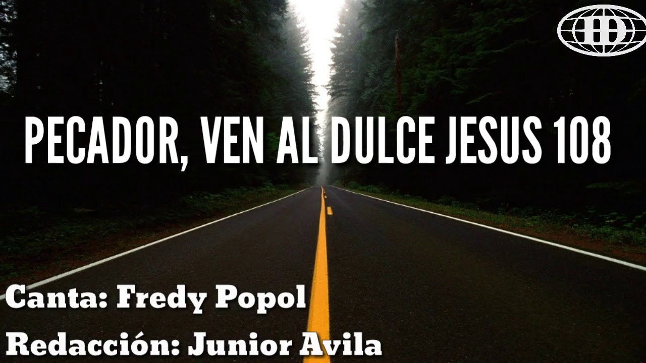 PECADOR, VEN AL DULCE JESUS, Himno número 108(Cantado) letra. -Iglesia de Dios (7°día)