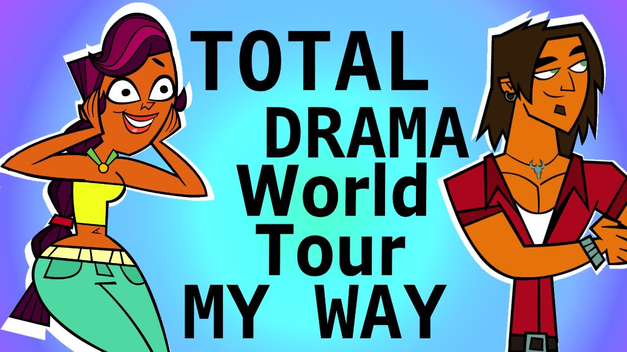 Total Drama World Tour My Way! (Own Cast)