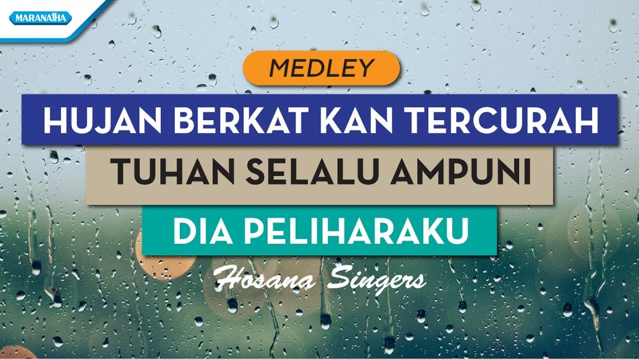 Hujan Berkat Kan Tercurah / Tuhan Selalu Ampuni / Dia Peliharaku - Hosana Singers