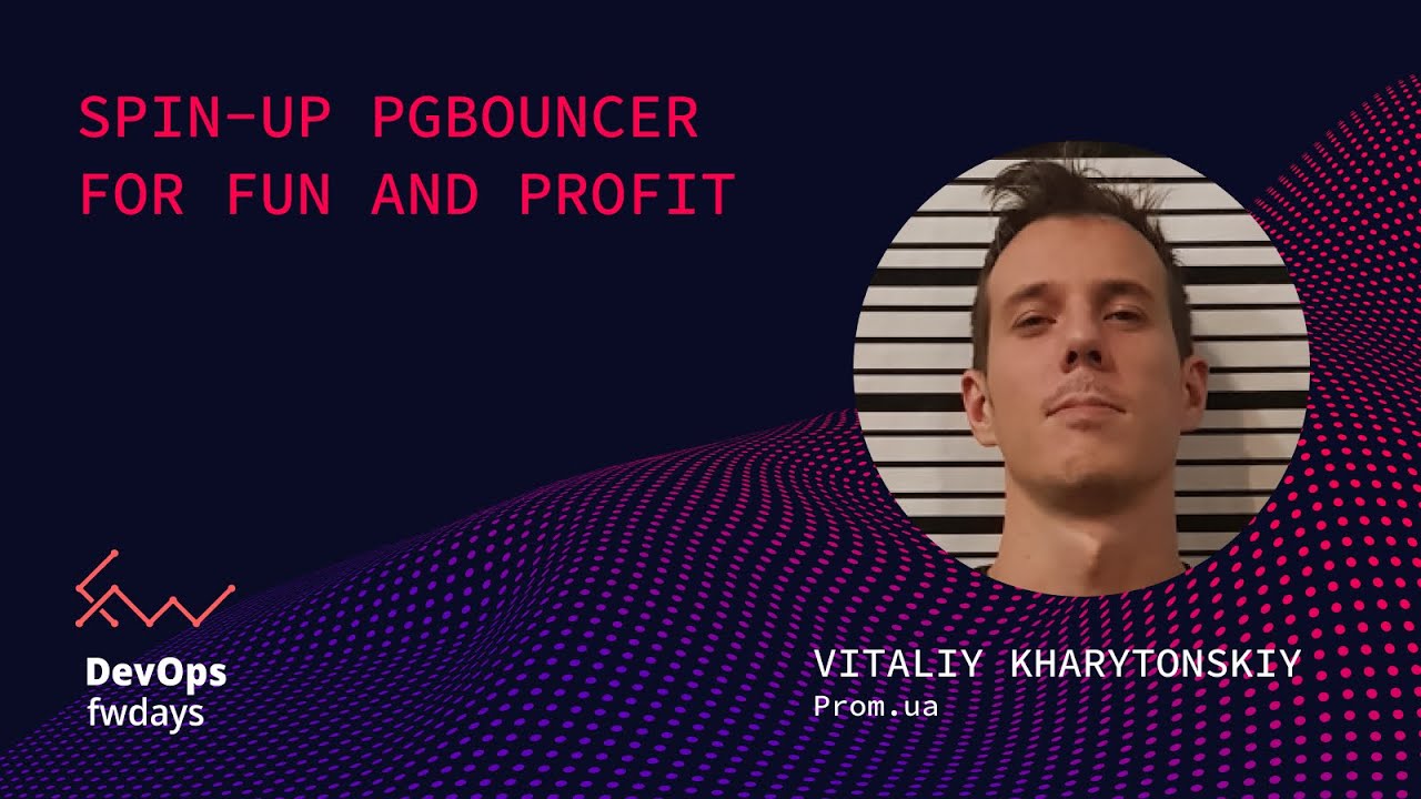 Spin-up pgbouncer for fun and profit - Vitaliy Kharytonskiy