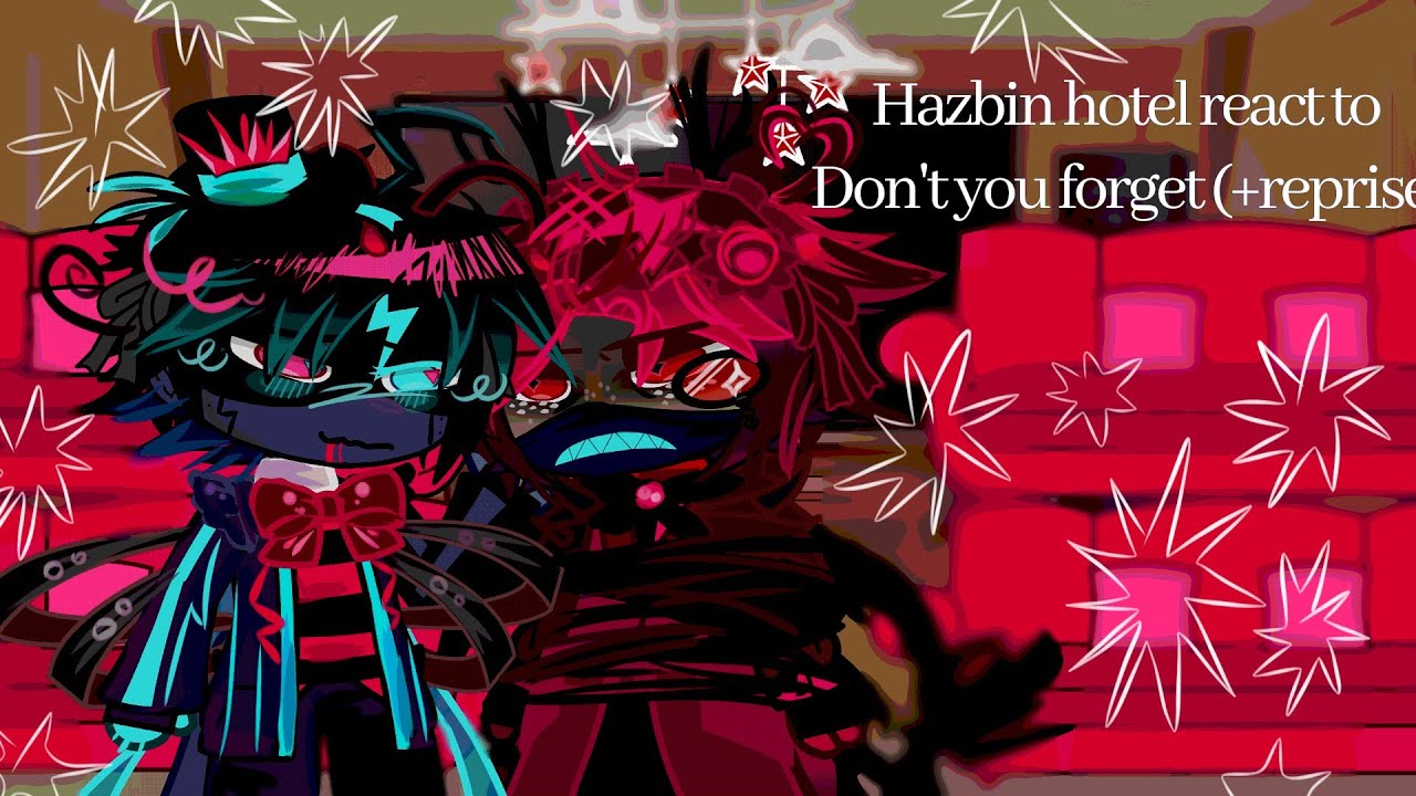 Hazbin hotel react to don't you forget (+reprise) ||2X ||Part 1 ||romaisa_xd