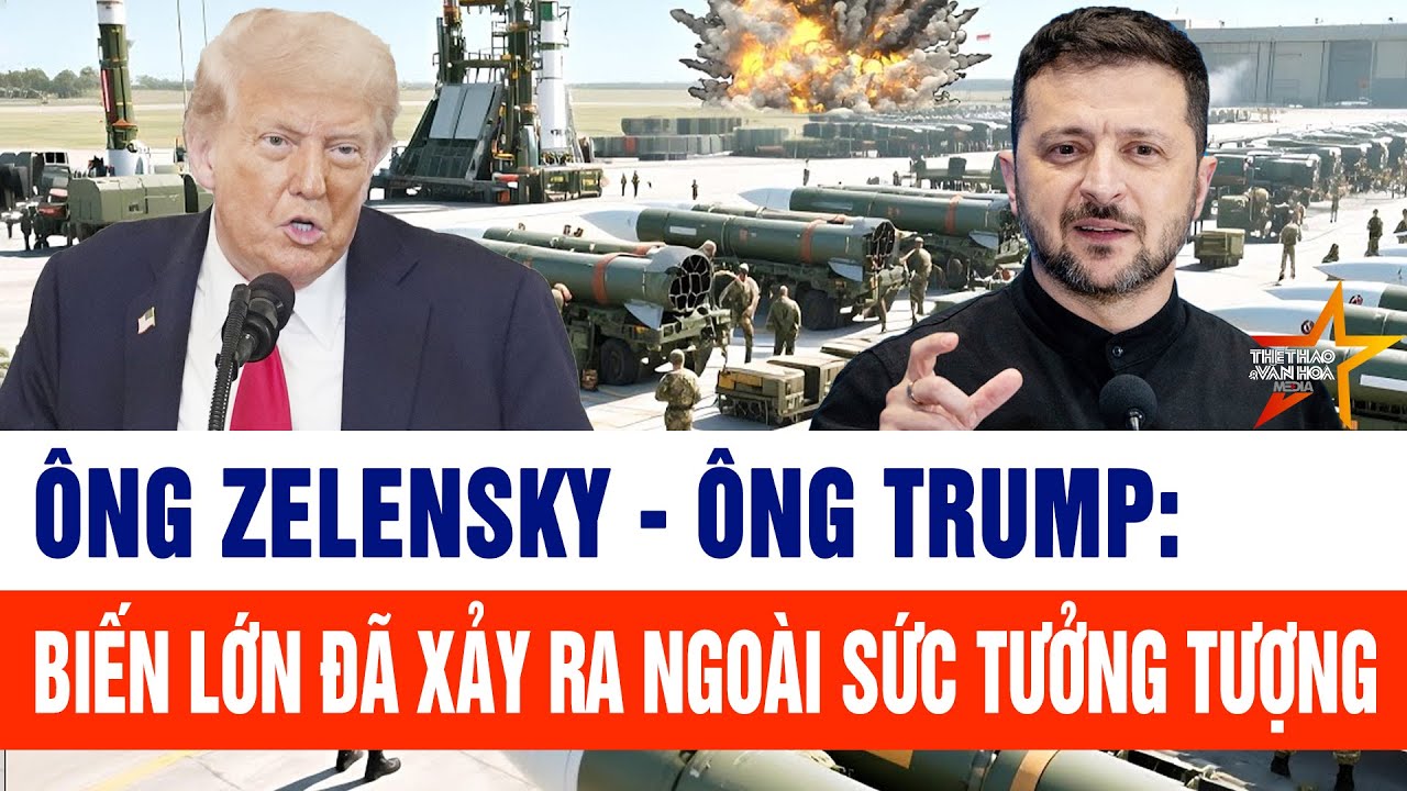 Tin thế giới: Ông Zelensky - ông Trump: Biến lớn đã xảy ra ngoài sức tưởng tượng
