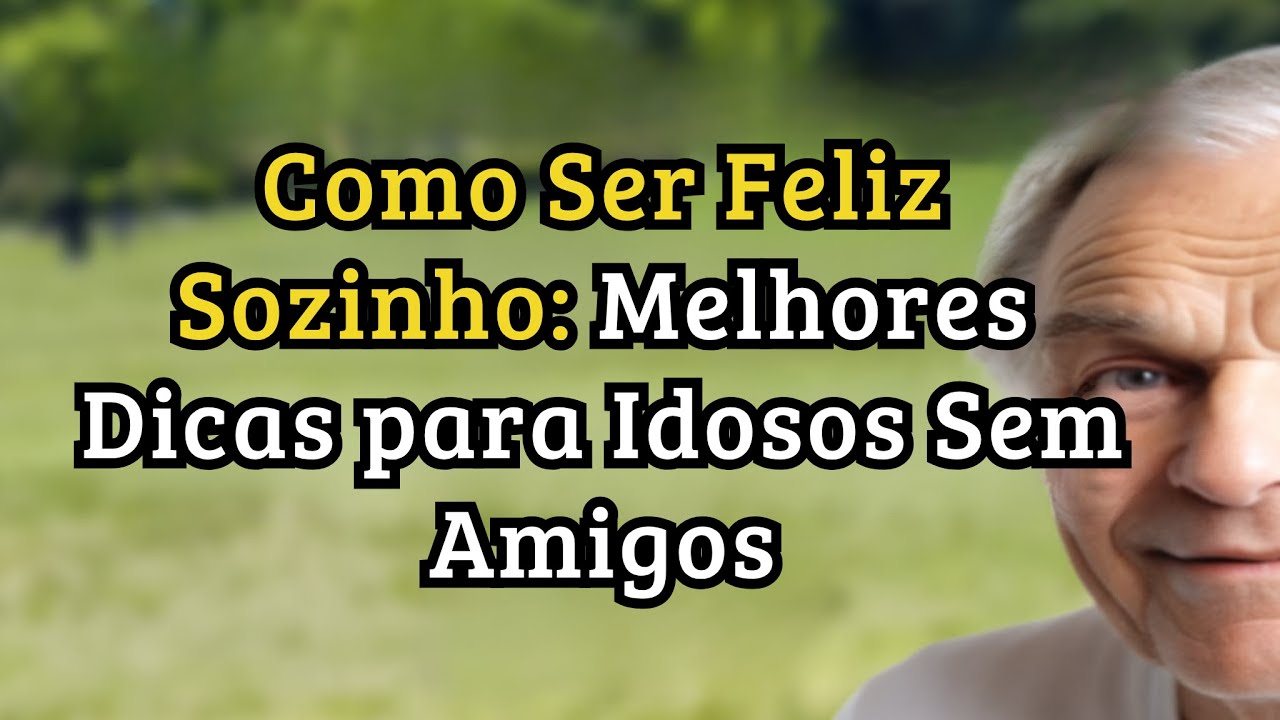 Como Ser Feliz Sozinho Após os 70 Anos Quando Já Não Tem Amigos – 5 Guias Reais para Idosos