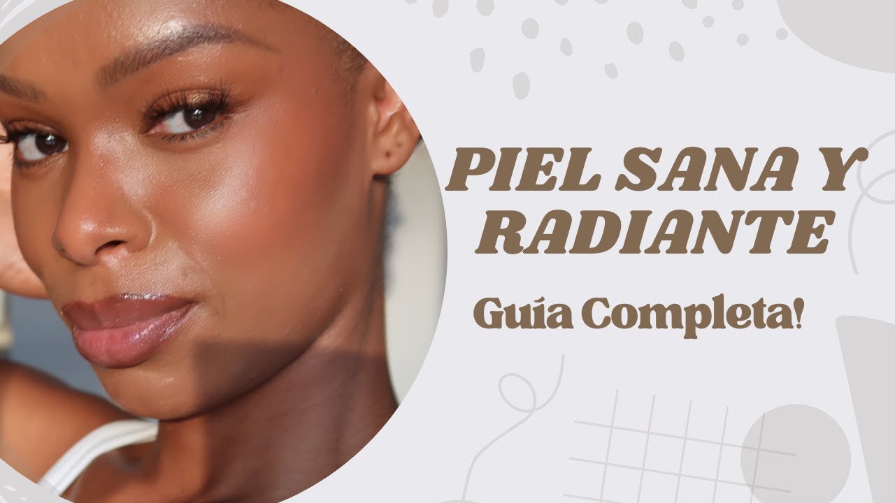 GUIA COMPLETA DE CUIDADO DE LA PIEL: Logra una Piel Sana y Radiante