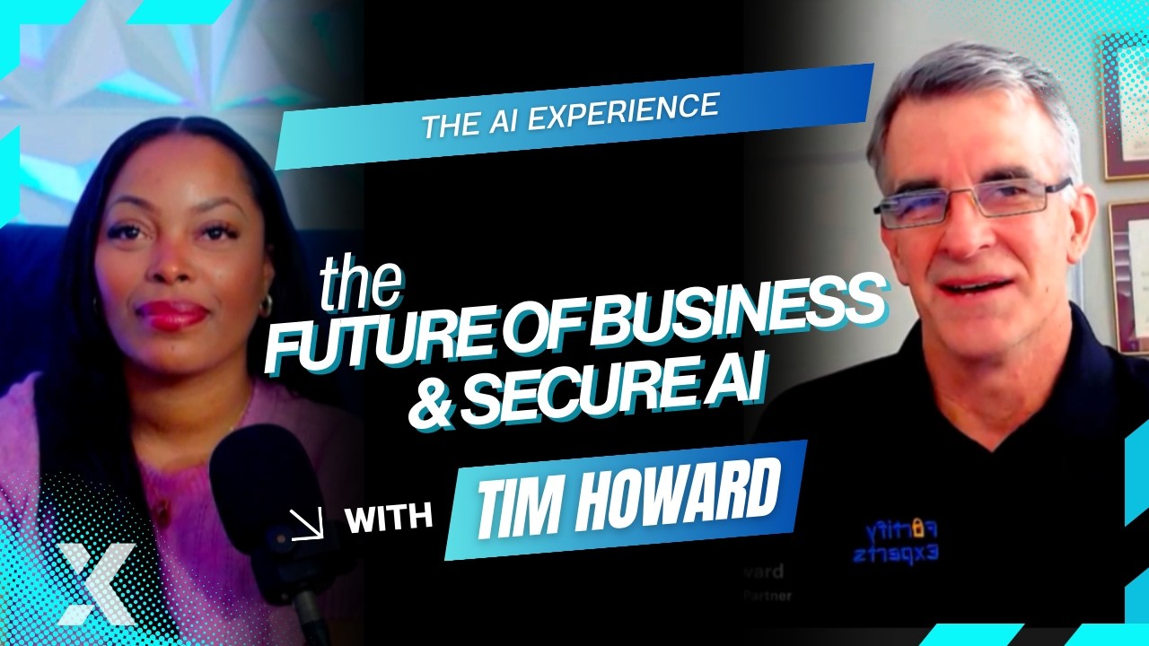 The AI Experience | The Future of Business & Secure AI with Tim Howard