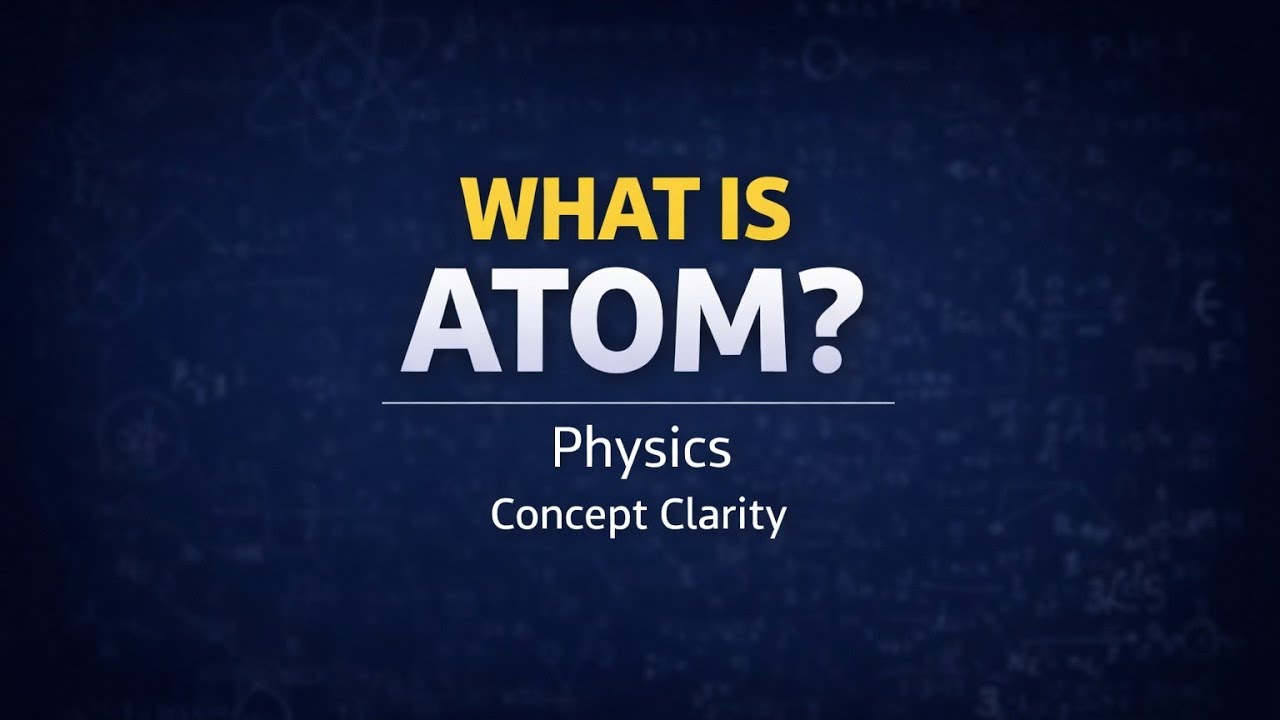 What is Atom? | परमाणु क्या है | Physics Concept Clarity